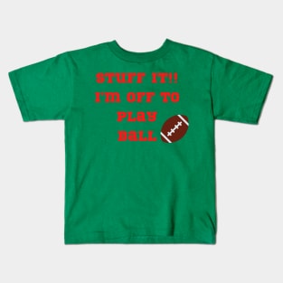 Funny "Stuff It!! I'm off to play Ball" Kids T-Shirt